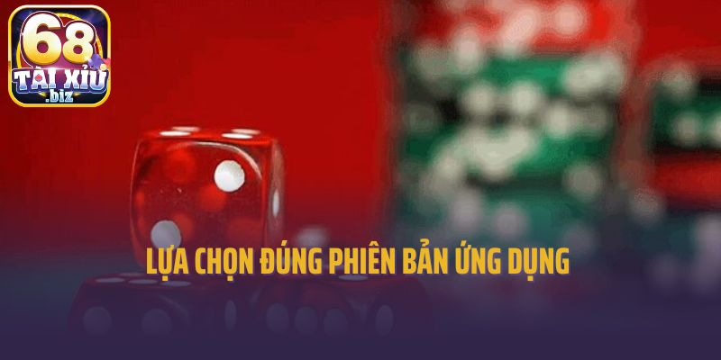 Lựa chọn đúng phiên bản ứng dụng