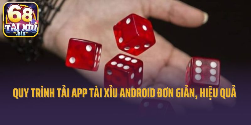 Quy trình tải app tài xỉu Android đơn giản, hiệu quả
