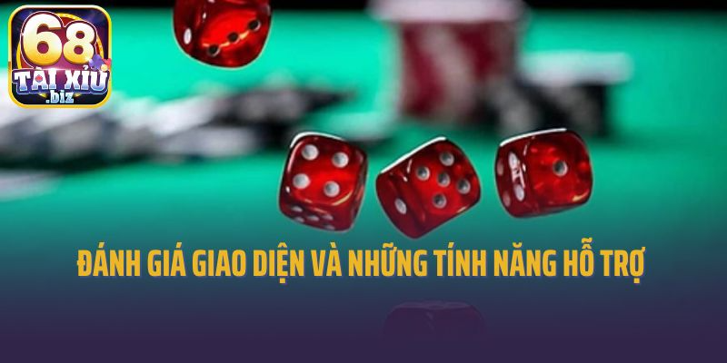 Đánh giá thông qua giao diện và những tính năng hỗ trợ 