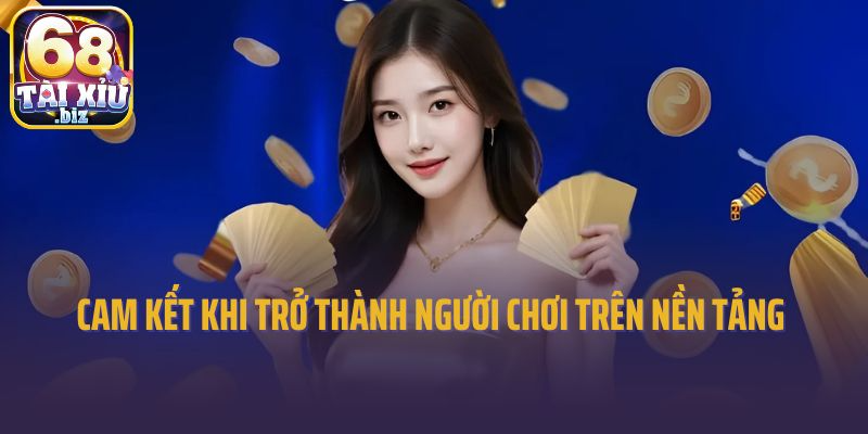 Cam kết khi trở thành người chơi trên nền tảng