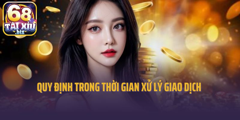 Quy định trong thời gian xử lý giao dịch