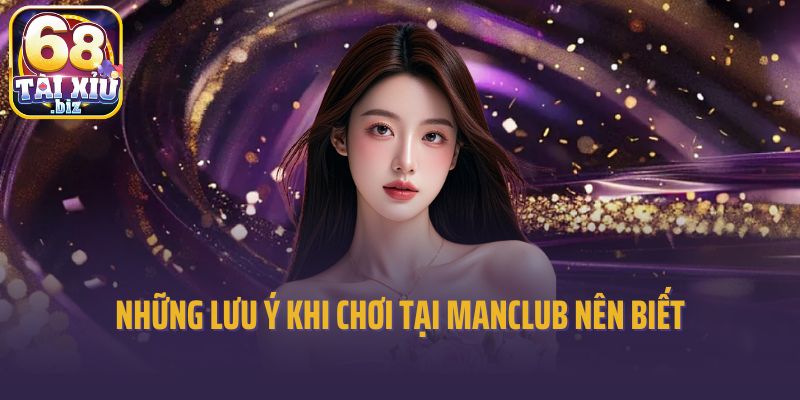 Những lưu ý khi chơi tại Manclub nên biết