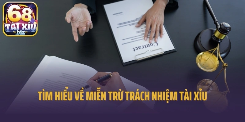 Tìm hiểu về miễn trừ trách nhiệm Tài xỉu