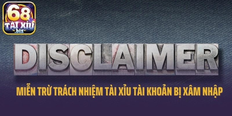 Miễn trừ trách nhiệm Tài xỉu về tài khoản bị xâm nhập