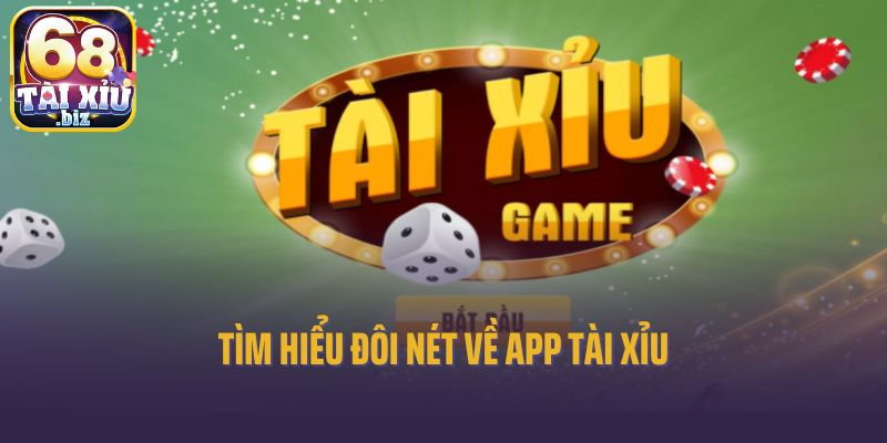  Tìm hiểu đôi nét về app tài xỉu online
