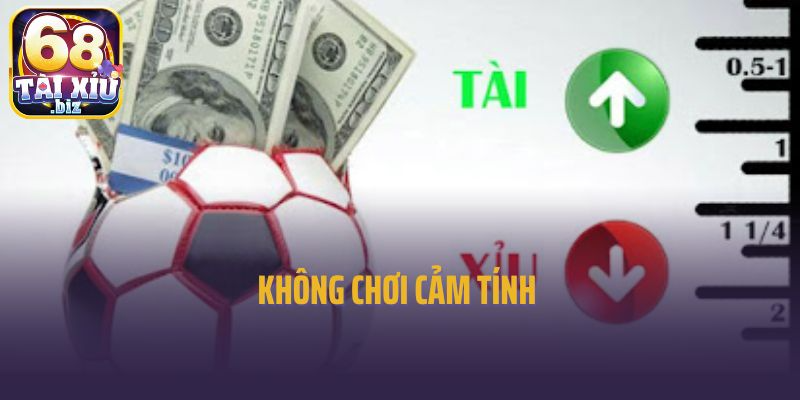 Không chơi cảm tính 