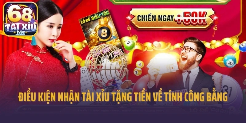 Điều kiện nhận tài xỉu tặng tiền về tính công bằng