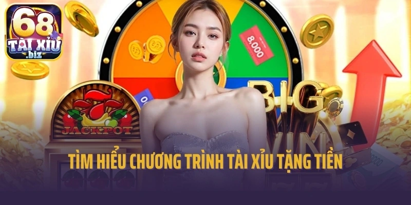 Tìm hiểu chương trình tài xỉu tặng tiền