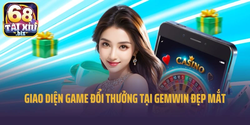 Giao diện game đổi thưởng tại Gemwin đẹp mắt, ấn tượng