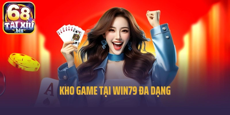 Kho game tại Win79 đa dạng, lôi cuốn với nhiều siêu phẩm