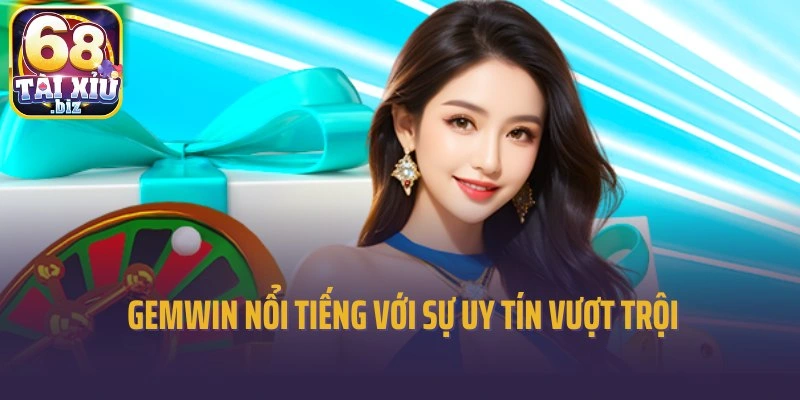 Thương hiệu Gemwin nổi tiếng với sự uy tín vượt trội